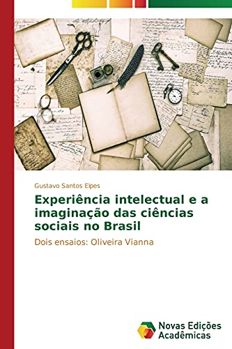 Experiência intelectual e a imaginação das ciências sociais no Brasil: Dois ensaios: Oliveira Vianna