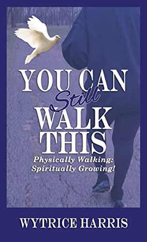 You Can Still Walk This: Physically Walking: Spiritually Growing!