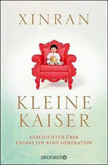 Kleine Kaiser: Geschichten über Chinas Ein-Kind-Generation