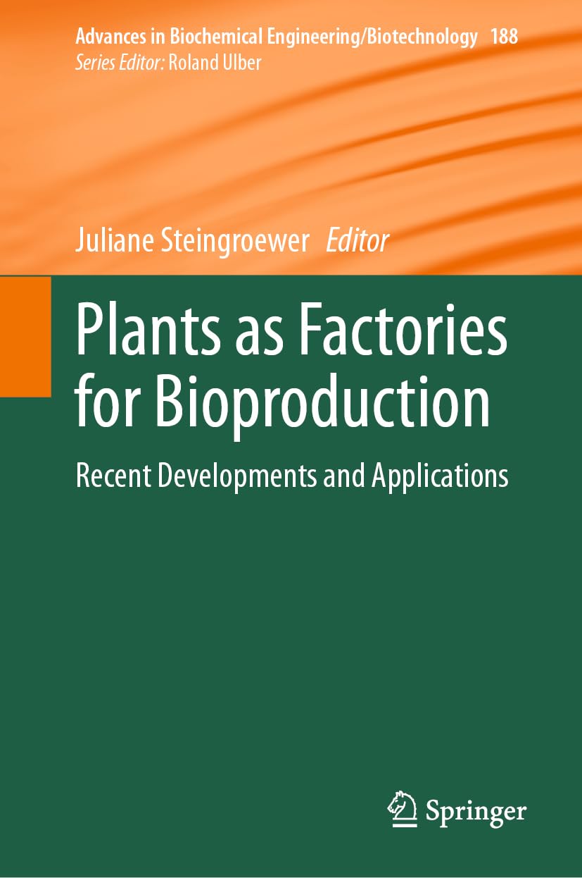 Plants as Factories for Bioproduction: Recent Developments and Applications (Advances in Biochemical Engineering/Biotechnology, 188, Band 188)