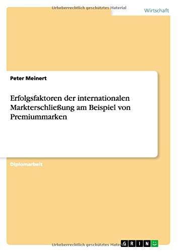 Erfolgsfaktoren der internationalen Markterschließung am Beispiel von Premiummarken