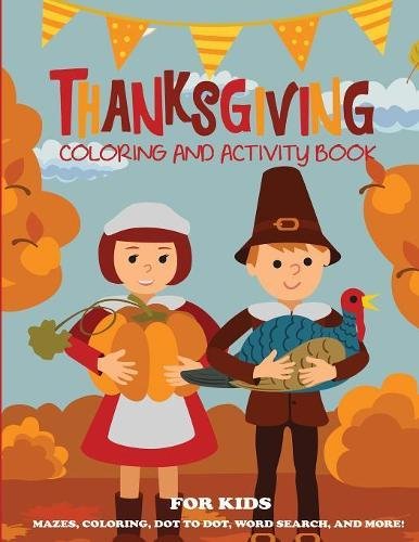 Thanksgiving Coloring Book and Activity Book for Kids: Mazes, Coloring, Dot to Dot Puzzles, Word Search, and More! (Kids Thanksgiving Books)