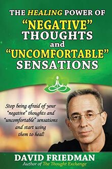 The Healing Power of Negative Thoughts and Uncomfortable Sensations