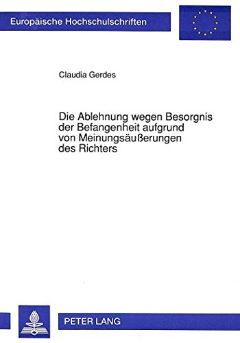 Die Ablehnung wegen Besorgnis der Befangenheit aufgrund von Meinungsäußerungen des Richters (Europäische Hochschulschriften / European University Studies / Publications Universitaires Européennes)