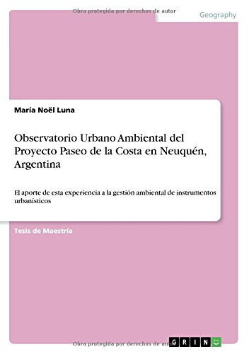 Observatorio Urbano Ambiental del Proyecto Paseo de la Costa en Neuquén, Argentina: El aporte de esta experiencia a la gestión ambiental de instrumentos urbanísticos