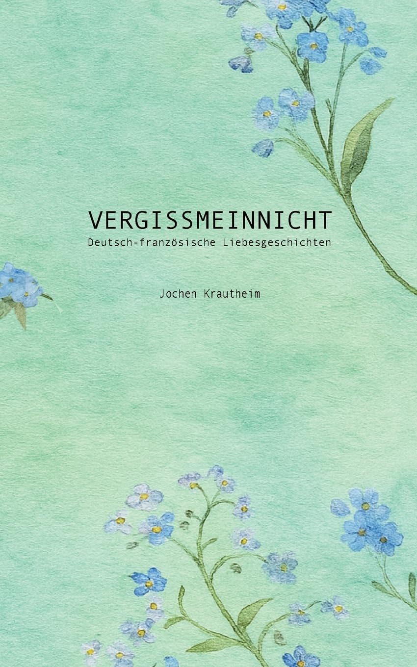 Vergissmeinnicht: Deutsch-französische Liebesgeschichten