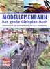 Modelleisenbahn - Das große Gleisplan-Buch: Vorbildliche Anlagenentwürfe für alle Spurweiten