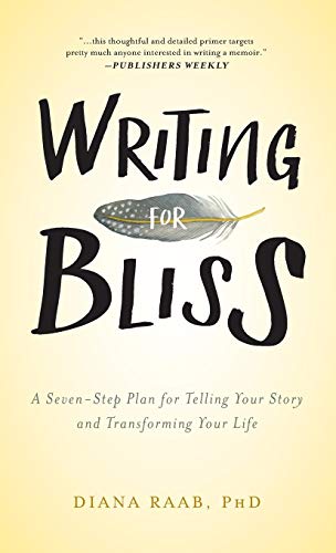 Writing for Bliss: A Seven-Step Plan for Telling Your Story and Transforming Your Life