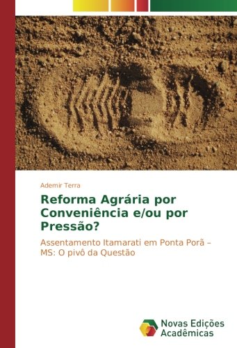 Reforma Agrária por Conveniência e/ou por Pressão?: Assentamento Itamarati em Ponta Porã – MS: O pivô da Questão