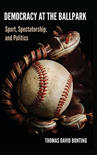 Democracy at the Ballpark: Sport, Spectatorship, and Politics