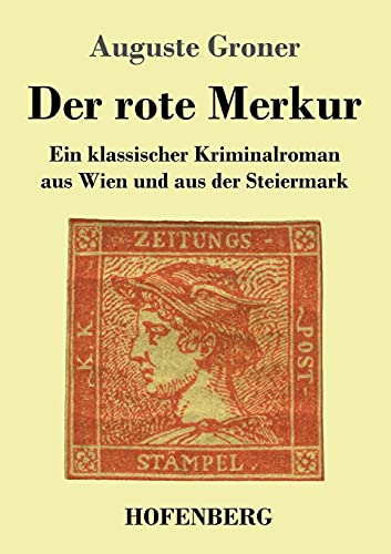 Der rote Merkur: Ein klassischer Kriminalroman aus Wien und aus der Steiermark