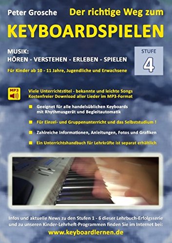Der richtige Weg zum Keyboardspielen (Stufe 4): Für Kinder ab ca. 10-11 Jahre, Jugendliche und Erwachsene - Konzipiert für den Unterricht an Schulen - Keyboard spielen lernen leicht gemacht