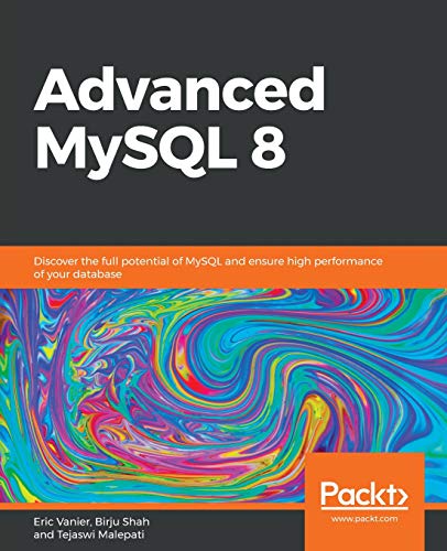 Advanced MySQL 8: Discover the full potential of MySQL and ensure high performance of your database (English Edition)