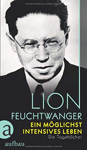 Lion Feuchtwanger Ein Möglichst Intensives Leben, Die Tagebücher