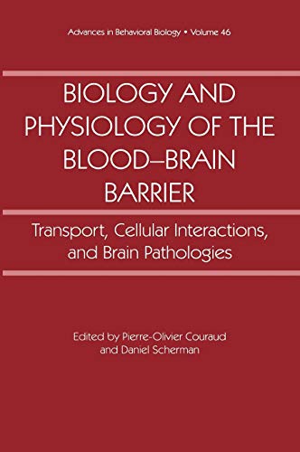 Biology and Physiology of the Blood-Brain Barrier: Transport, Cellular Interactions, and Brain Pathologies (Advances in Behavioral Biology, 46, Band 46)