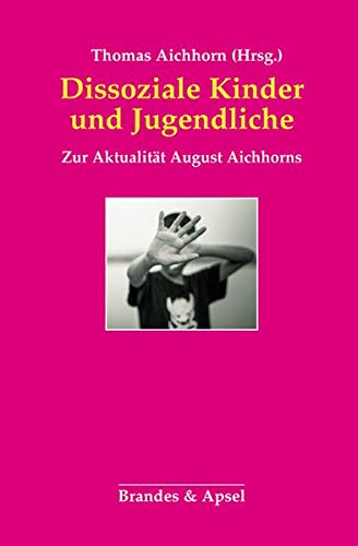 Dissoziale Kinder und Jugendliche: Zur Aktualität August Aichhorns