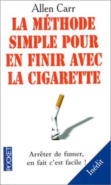 LA METHODE SIMPLE POUR EN FINIR AVEC LA CIGARETTE. Arrêter de fumer, en fait c'est facile ! (Best)