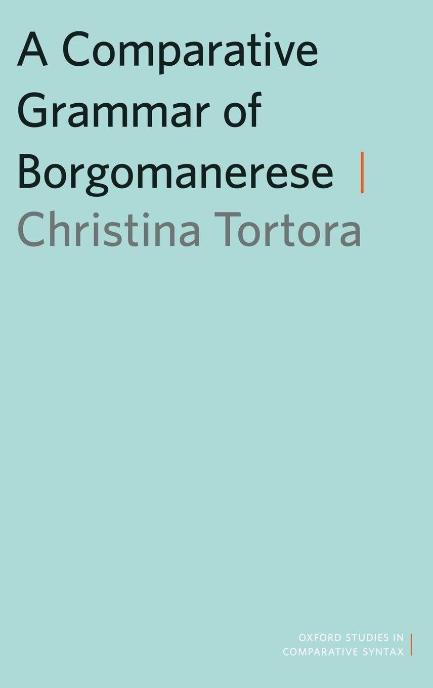A Comparative Grammar of Borgomanerese (Oxford Studies in Comparative Syntax)