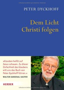 Dem Licht Christi folgen: Inspirationen für ein christliches Leben