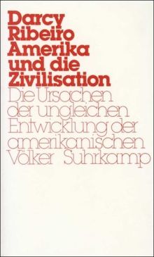 Amerika und die Zivilisation: Die Ursachen der ungleichen Entwicklung der amerikanischen Völker