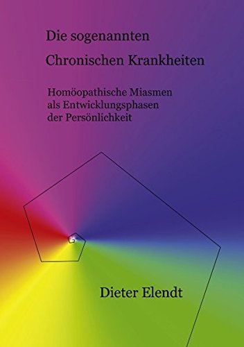 Die sogenannten chronischen Krankheiten: Homöopathische Miasmen als Entwicklungsphasen der Persönlichkeit