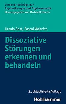 Dissoziative Störungen erkennen und behandeln (Lindauer Beiträge zur Psychotherapie und Psychosomatik)