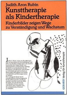 Kunsttherapie als Kindertherapie: Kinderbilder zeigen Wege zu Verständigung und Wachstum