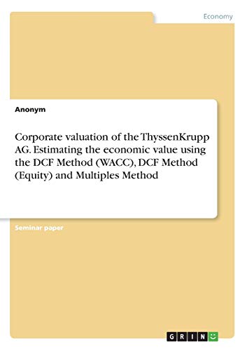 Corporate valuation of the ThyssenKrupp AG. Estimating the economic value using the DCF Method (WACC), DCF Method (Equity) and Multiples Method