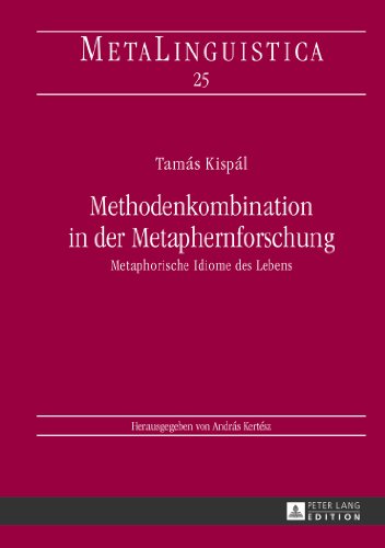 Methodenkombination in der Metaphernforschung: Metaphorische Idiome des Lebens (Metalinguistica)