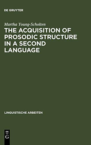 The Acquisition of Prosodic Structure in a Second Language (Linguistische Arbeiten, 304, Band 304)