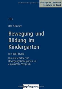 Bewegung und Bildung im Kindergarten - Die BeBi-Studie: Qualitätseffekte von Bewegungskindergärten im empirischen Vergleich (Beiträge zur Lehre und Forschung im Sport)