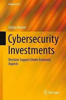 Cybersecurity Investments: Decision Support Under Economic Aspects (Progress in IS)
