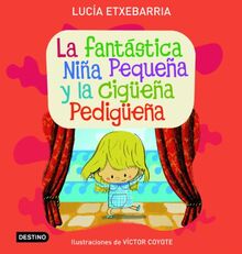 La fantástica niña pequeña y la cigüeña pedigüeña (Libros Ilustrados Destino)