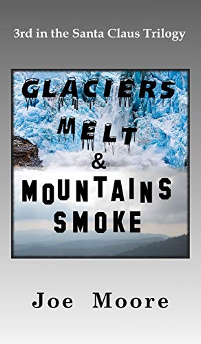 Glaciers Melt & Mountains Smoke (Santa Claus Trilogy, Band 3)