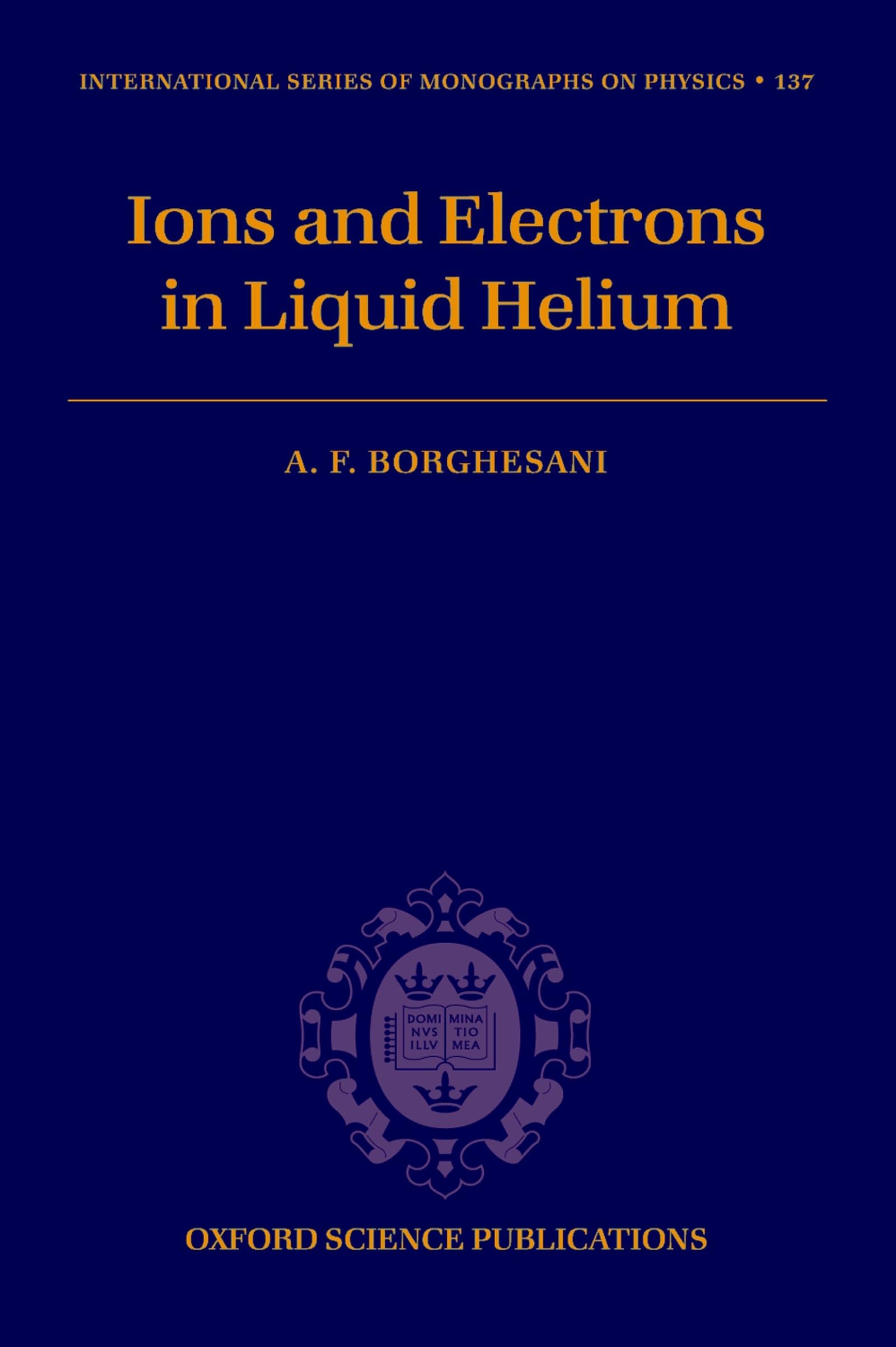 Electrons and Ions in Liquid Helium (International Series of Monographs on Physics, Band 137)