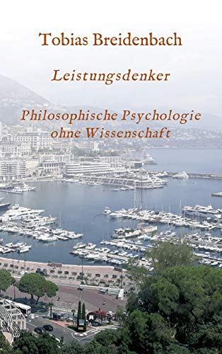 Leistungsdenker: Philosophische Psychologie ohne Wissenschaft