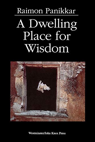 Raimon Panikkar A Dwelling Place For Wisdom