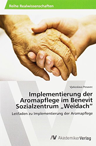 Implementierung der Aromapflege im Benevit Sozialzentrum Weidach: Leitfaden zu Implementierung der Aromapflege