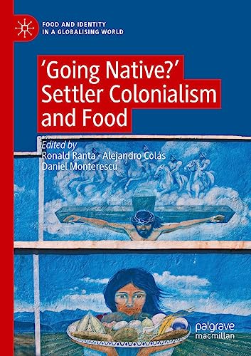 ‘Going Native?': Settler Colonialism and Food (Food and Identity in a Globalising World)