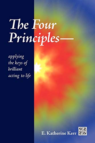 THE FOUR PRINCIPLES: Applying the Keys of Brilliant Acting to Life