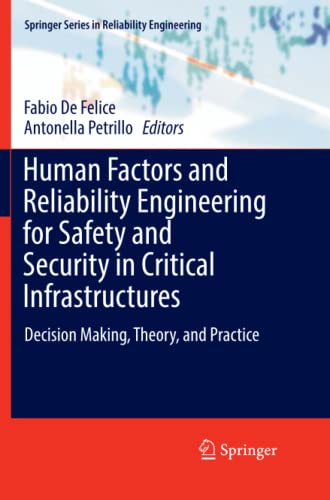 Human Factors and Reliability Engineering for Safety and Security in Critical Infrastructures: Decision Making, Theory, and Practice (Springer Series in Reliability Engineering)