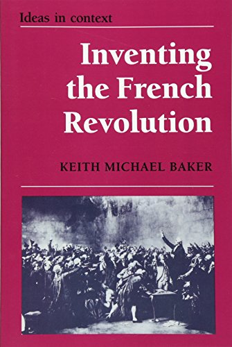 Inventing the French Revolution: Essays on French Political Culture in the Eighteenth Century (Ideas in Context, Band 16)