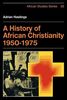 African Christianity 1950-1975 (African Studies, Band 26)