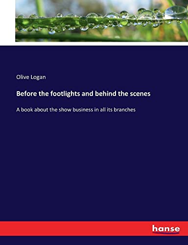 Before the footlights and behind the scenes: A book about the show business in all its branches