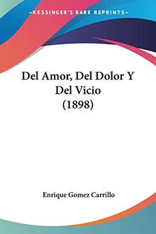 Del Amor, Del Dolor Y Del Vicio (1898)