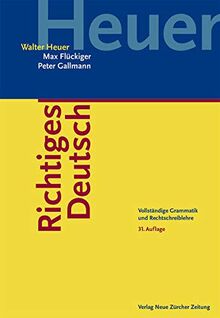 Richtiges Deutsch: Vollständige Grammatik und Rechtschreiblehre