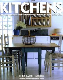 Kitchens: Information & Inspiration for Making the Kitchen the Heart of the Home