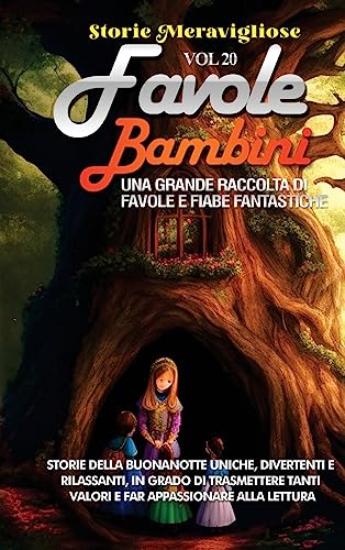 Favole per Bambini: Una grande raccolta di favole e fiabe fantastiche. (Vol.20) Storie della buonanotte uniche, divertenti e rilassanti, in grado di ... tanti valori e far appassionare alla lettura