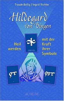 Hildgard von Bingen - Heilwerden mit der Kraft ihrer Symbole