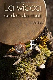 La wicca au-delà des rituels: Manuel pour la pratique individuelle